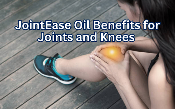 JointEase Oil Benefits for Joints and Knees | A Natural Solution